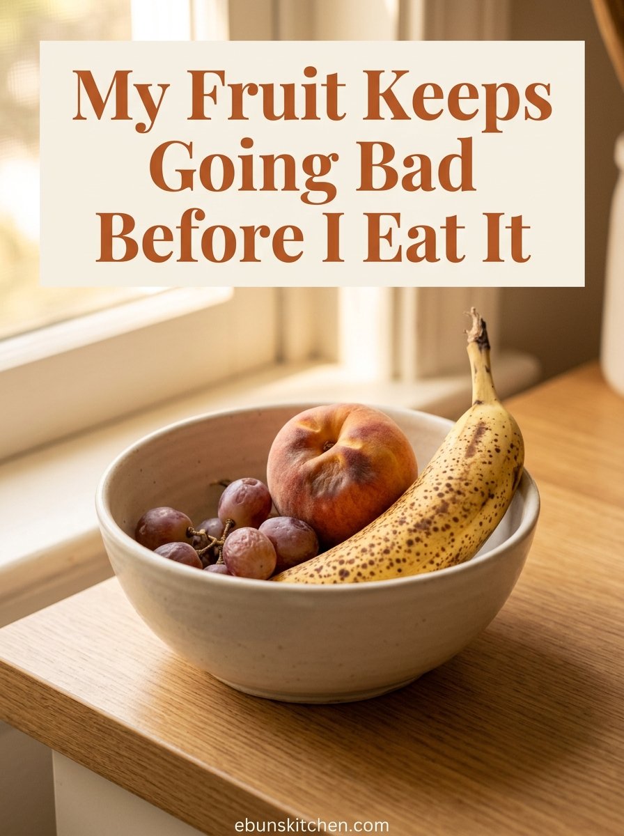 My Fruit Keeps Going Bad Before I Eat It